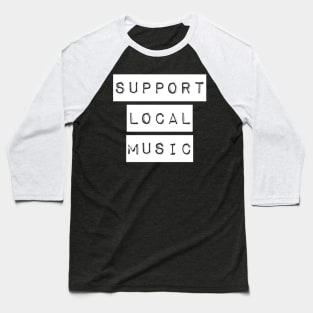 Support Local Music Baseball T-Shirt